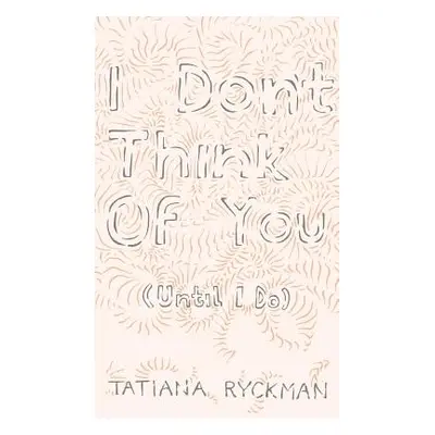 "I Don't Think of You (Until I Do)" - "" ("Ryckman Tatiana")(Paperback)