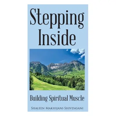 "Stepping Inside: Building Spiritual Muscle" - "" ("Makhijani-Shivdasani Shaleen")(Paperback)