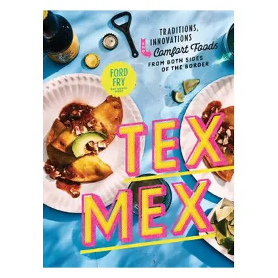 "Tex-Mex Cookbook: Traditions, Innovations, and Comfort Foods from Both Sides of the Border" - "