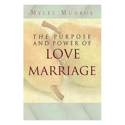 "Purpose and Power of Love and Marriage" - "" ("Munroe Myles")(Paperback)