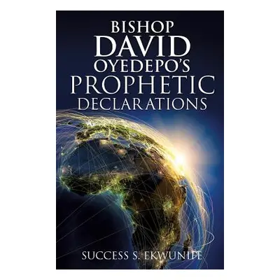 "Bishop David Oyedepo's Prophetic Declarations" - "" ("Ekwunife Success S.")(Paperback)