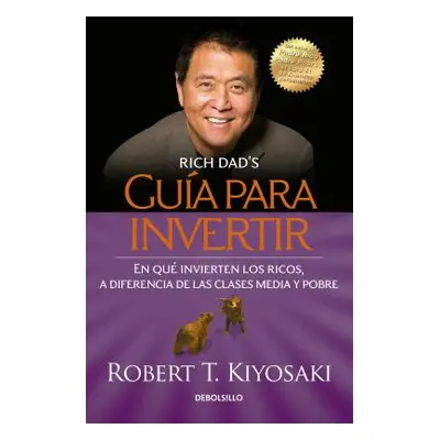 "Gua Para Invertir / Rich Dad's Guide to Investing: What the Rich Invest in That the Poor and th