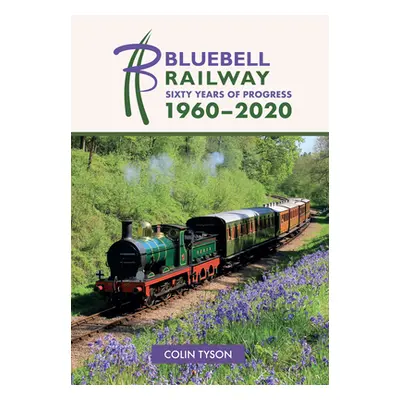 "Bluebell Railway: Sixty Years of Progress 1960-2020" - "" ("Tyson Colin")(Paperback)