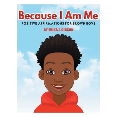 "Because I am Me: Positive Affirmations for Brown Boys" - "" ("Gibson Erika J.")(Pevná vazba)