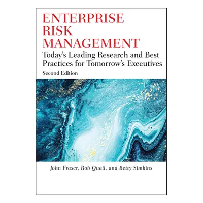 "Enterprise Risk Management: Today's Leading Research and Best Practices for Tomorrow's Executiv