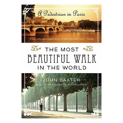 "The Most Beautiful Walk in the World: A Pedestrian in Paris" - "" ("Baxter John")(Paperback)