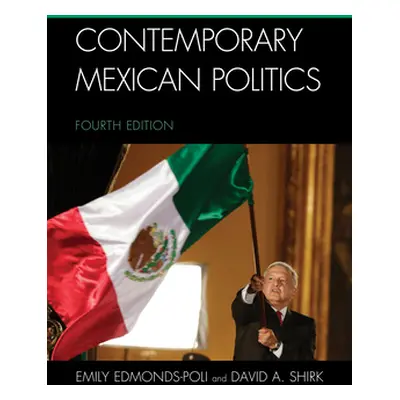 "Contemporary Mexican Politics, Fourth Edition" - "" ("Edmonds-Poli Emily")(Pevná vazba)