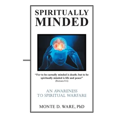 "Spiritually Minded: An Awareness to Spiritual Warfare" - "" ("Ware Monte D.")(Paperback)