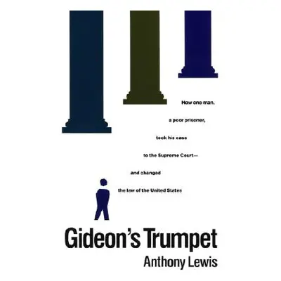 "Gideon's Trumpet: How One Man, a Poor Prisoner, Took His Case to the Supreme Court-And Changed 