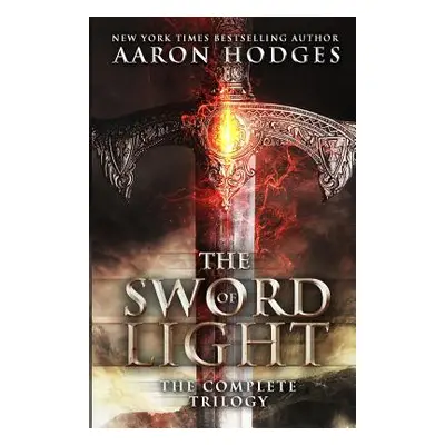 "The Sword of Light: The Complete Trilogy" - "" ("Hodges Aaron")(Paperback)