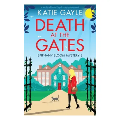 "Death at the Gates: A totally addictive English cozy mystery novel" - "" ("Gayle Katie")(Paperb