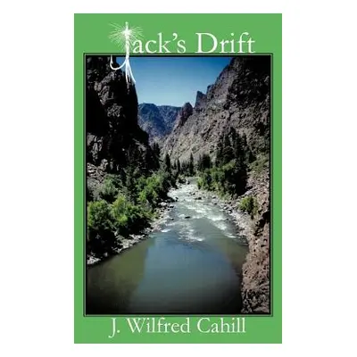 "Jack's Drift" - "" ("Cahill J. Wilfred")(Pevná vazba)