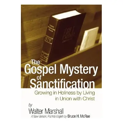 "The Gospel Mystery of Sanctification" - "" ("Marshall Walter")(Paperback)