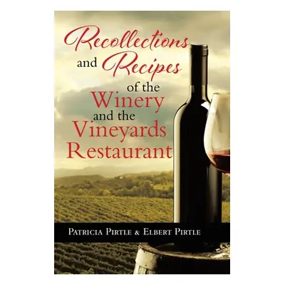 "Recollections and Recipes of the Winery and the Vineyards Restaurant" - "" ("Pirtle Patricia")(