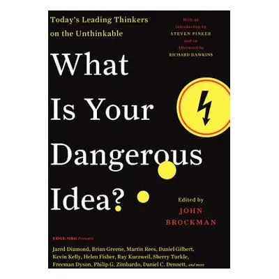 "What Is Your Dangerous Idea?: Today's Leading Thinkers on the Unthinkable" - "" ("Brockman John