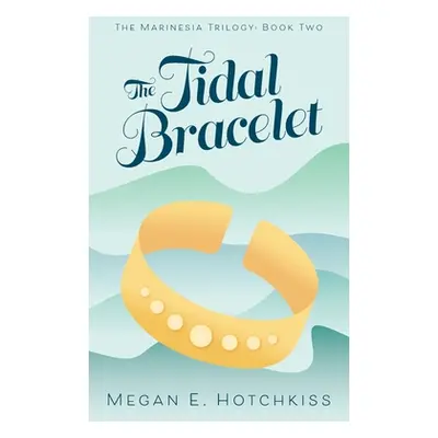 "The Tidal Bracelet: The Marinesia Trilogy: Book Two" - "" ("Hotchkiss Megan E.")(Paperback)