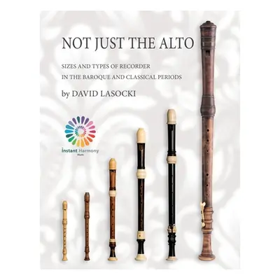 "Not Just the Alto: Sizes and Types of Recorder in the Baroque and Classical Periods" - "" ("Las