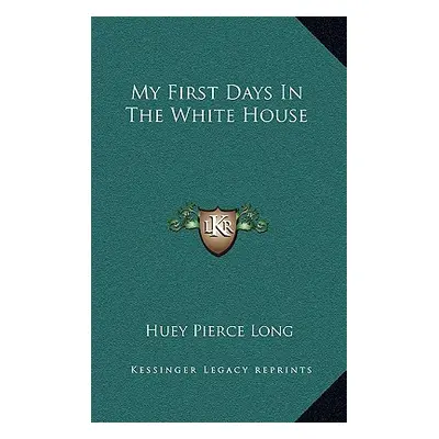 "My First Days In The White House" - "" ("Long Huey Pierce")(Pevná vazba)