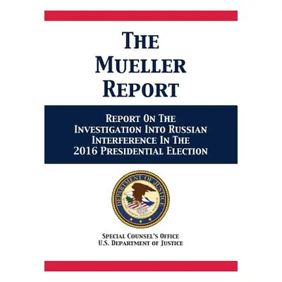 "The Mueller Report: Report On The Investigation Into Russian Interference In The 2016 President