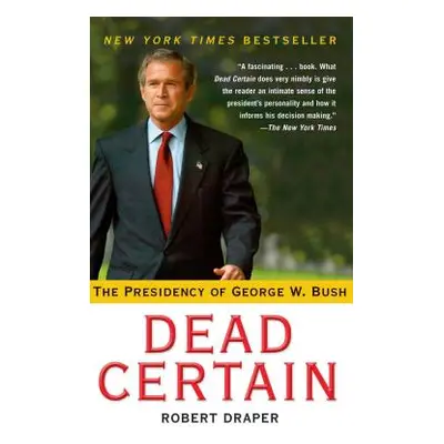 "Dead Certain: The Presidency of George W. Bush" - "" ("Draper Robert")(Paperback)