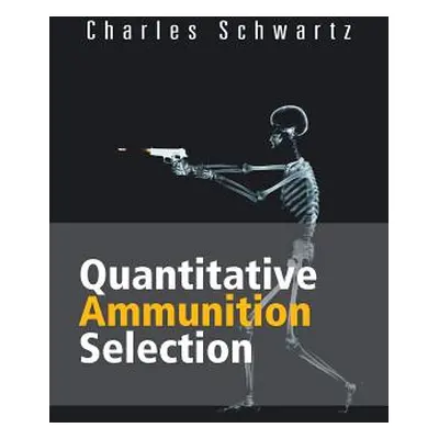 "Quantitative Ammunition Selection" - "" ("Schwartz Charles")(Paperback)