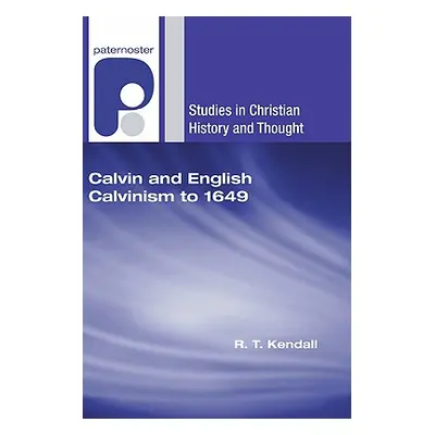 "Calvin and English Calvinism to 1649" - "" ("Kendall R. T.")(Paperback)