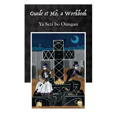 "Guede et M: A Workbook" - "" ("Oungan Ya Sezi Bo")(Paperback)