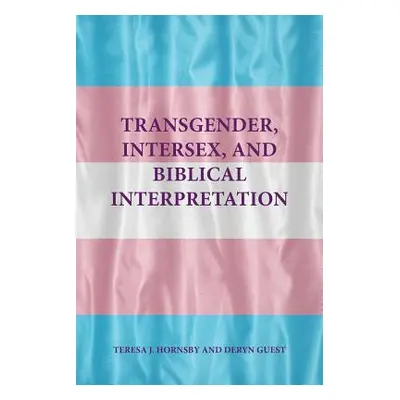 "Transgender, Intersex, and Biblical Interpretation" - "" ("Hornsby Teresa J.")(Paperback)