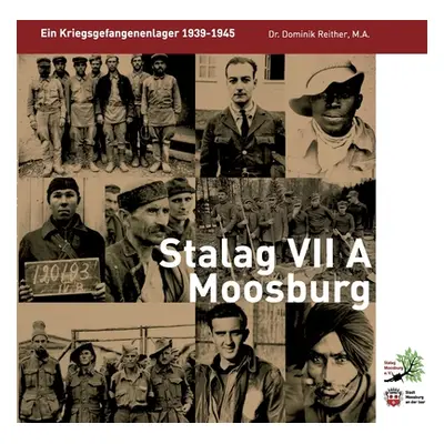 "Stalag VII A Moosburg: Ein Kriegsgefangenenlager 1939-45" - "" ("Reither Dominik")(Paperback)