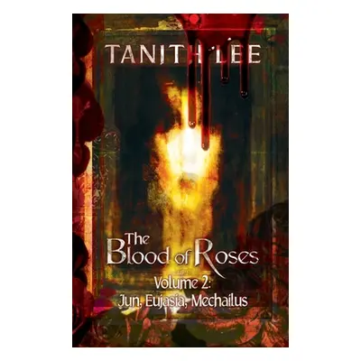 "The Blood of Roses Volume Two: Jun, Eujasia, Mechailus" - "" ("Tanith Lee")(Paperback)