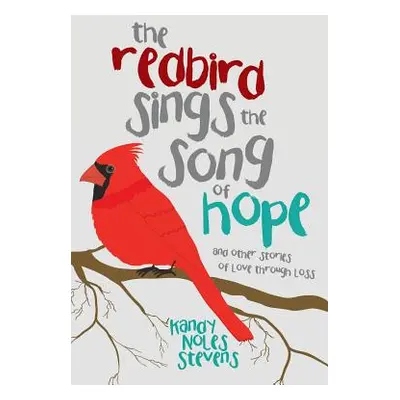 "The Redbird Sings the Song of Hope" - "" ("Stevens Kandy Noles")(Paperback)