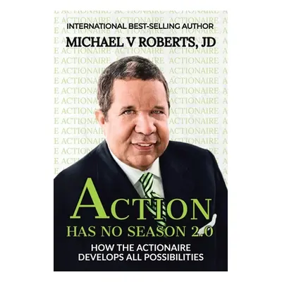 "Action Has No Season 2.0: How the Actionaire Develops All Possibilities" - "" ("Roberts Jd Mich