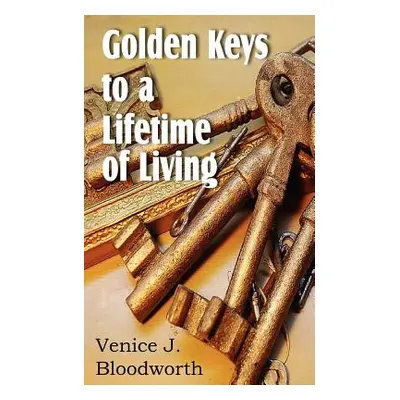 "Golden Keys to a Lifetime of Living" - "" ("Bloodworth Venice J.")(Paperback)