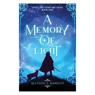 "A Memory of Light: Book 1 of the Until the Stars Are Dead Series" - "" ("Barkley Allyson S.")(P