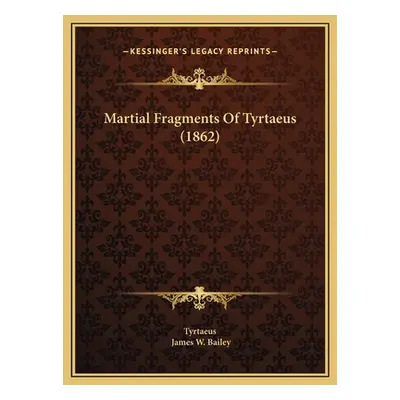 "Martial Fragments Of Tyrtaeus (1862)" - "" ("Tyrtaeus")(Pevná vazba)