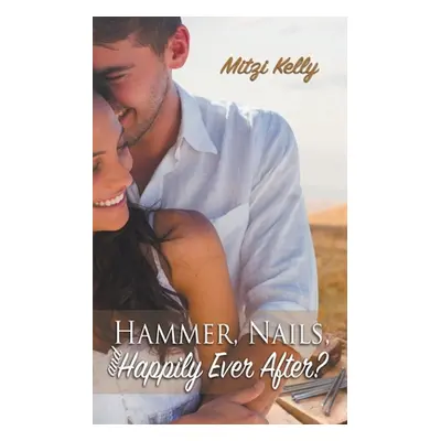 "Hammer, Nails, and Happily Ever After?" - "" ("Kelly Mitzi")(Paperback)