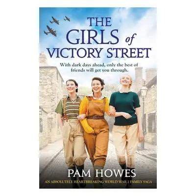 "The Girls of Victory Street: An absolutely heartbreaking World War 2 family saga" - "" ("Howes 