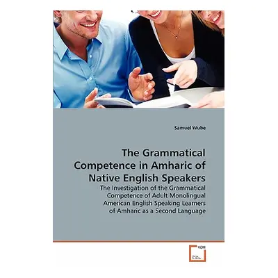 "The Grammatical Competence in Amharic of Native English Speakers" - "" ("Wube Samuel")(Paperbac