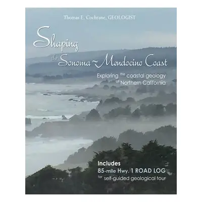 "Shaping the Sonoma-Mendocino Coast: Exploring the Coastal Geology of Northern California" - "" 