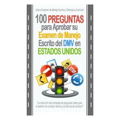 "100 Preguntas para Aprobar su Examen de Manejo Escrito del DMV en Estados Unidos: La coleccin m