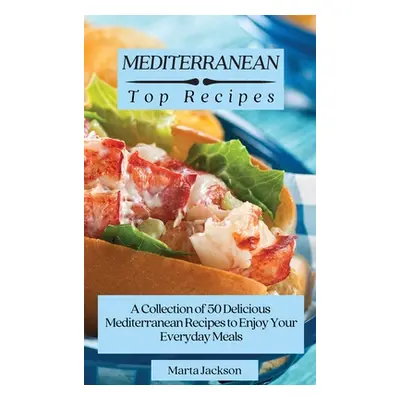 "Mediterranean Top Recipes: A Collection of 50 Delicious Mediterranean Recipes to Enjoy Your Eve