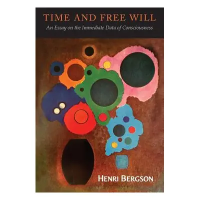 "Time and Free Will: An Essay on the Immediate Data of Consciousness" - "" ("Bergson Henri")(Pap