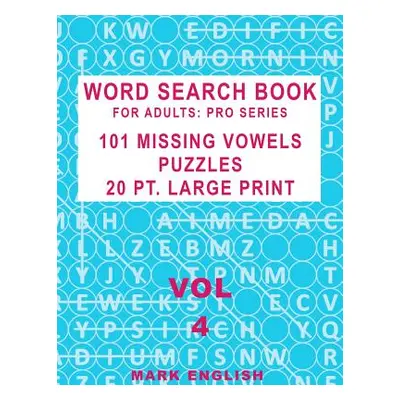 "Word Search Book For Adults: Pro Series, 101 Missing Vowels Puzzles, 20 Pt. Large Print, Vol. 4