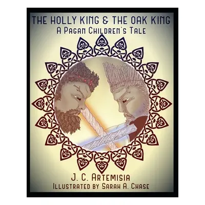 "The Holly King & The Oak King: A Pagan Children's Tale" - "" ("Chase Sarah A.")(Paperback)