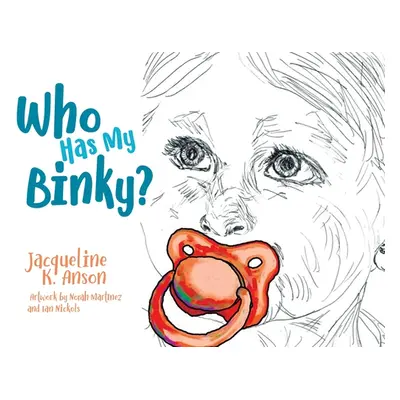 "Who has my Binky?" - "" ("Anson Jacqueline")(Paperback)