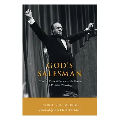 "God's Salesman: Norman Vincent Peale and the Power of Positive Thinking" - "" ("George Carol V.