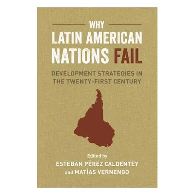 "Why Latin American Nations Fail: Development Strategies in the Twenty-First Century" - "" ("Ver