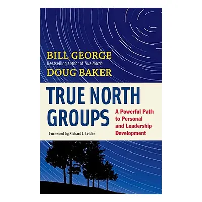 "True North Groups: A Powerful Path to Personal and Leadership Development" - "" ("George Bill")