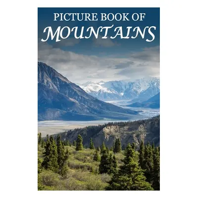 "Picture Book of Mountains: For Seniors with Dementia, Memory Loss, or Confusion (No Text)" - ""