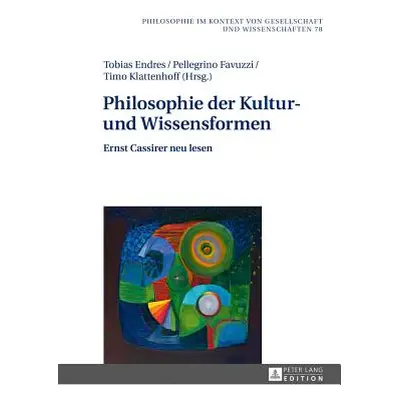 "Philosophie Der Kultur- Und Wissensformen: Ernst Cassirer Neu Lesen" - "" ("Endres Tobias")(Pev